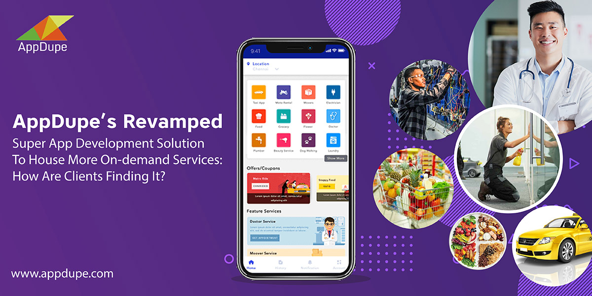 AppDupe’s Revamped Super App Development Solution To House More On-demand Services: How Are Clients Finding It?