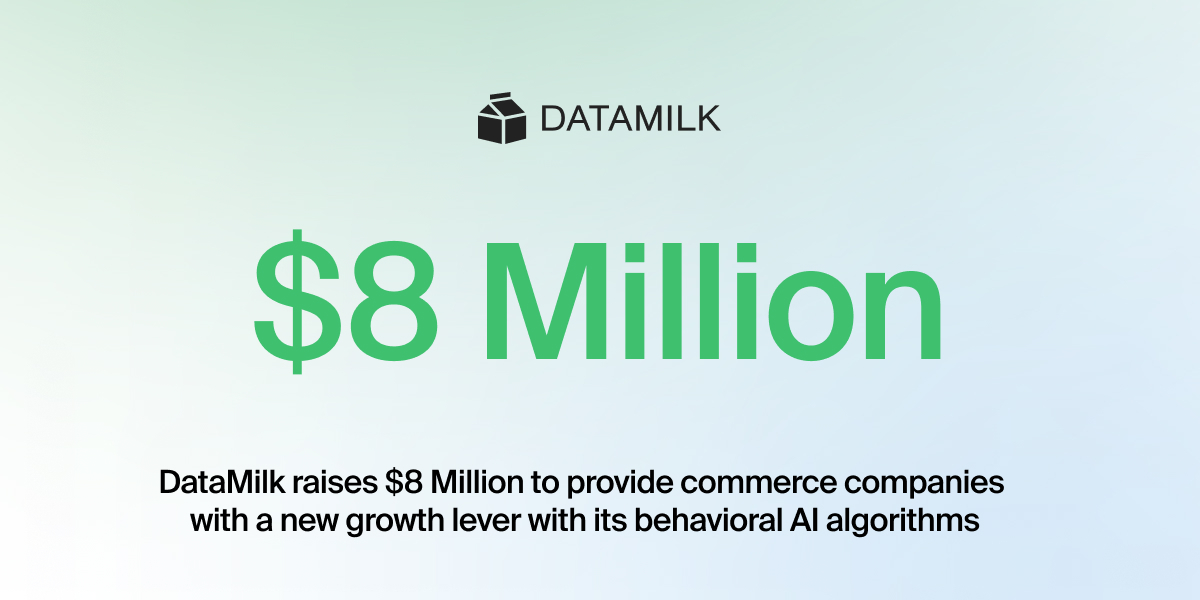 DataMilk raises $8 Million to provide commerce companies with a new growth lever with its behavioral AI algorithms